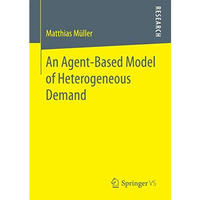 An Agent-Based Model of Heterogeneous Demand [Paperback]