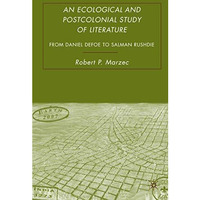 An Ecological and Postcolonial Study of Literature: From Daniel Defoe to Salman  [Paperback]