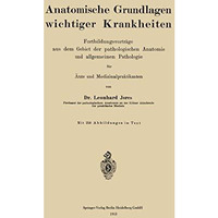 Anatomische Grundlagen wichtiger Krankheiten: Fortbildungsvortr?ge aus dem Gebie [Paperback]