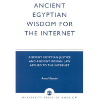 Ancient Egyptian Wisdom for the Internet: Ancient Egyptian Justice and Ancient R [Paperback]