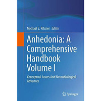 Anhedonia: A Comprehensive Handbook Volume I: Conceptual Issues And Neurobiologi [Paperback]