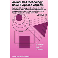 Animal Cell Technology: Basic & Applied Aspects: Proceedings of the Thirteen [Hardcover]