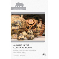 Animals in the Classical World: Ethical Perspectives from Greek and Roman Texts [Hardcover]