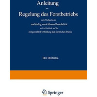 Anleitung zur Regelung des Forstbetriebs nach Ma?gabe der nachhaltig erreichbare [Paperback]