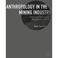 Anthropology in the Mining Industry: Community Relations after Bougainville's Ci [Hardcover]