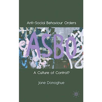 Anti-Social Behaviour Orders: A Culture of Control? [Hardcover]