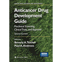 Anticancer Drug Development Guide: Preclinical Screening, Clinical Trials, and A [Paperback]