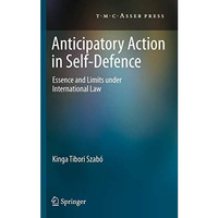 Anticipatory Action in Self-Defence: Essence and Limits under International Law [Hardcover]