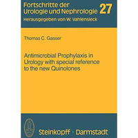 Antimicrobial Prophylaxis in Urology with special reference to the new Quinolone [Paperback]