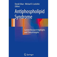 Antiphospholipid Syndrome: Current Research Highlights and Clinical Insights [Hardcover]