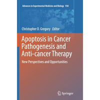 Apoptosis in Cancer Pathogenesis and Anti-cancer Therapy: New Perspectives and O [Paperback]