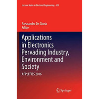 Applications in Electronics Pervading Industry, Environment and Society: APPLEPI [Paperback]