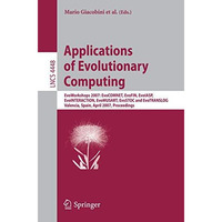 Applications of Evolutionary Computing: EvoWorkshops 2007:EvoCOMNET, EvoFIN, Evo [Paperback]