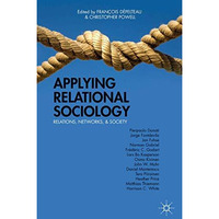 Applying Relational Sociology: Relations, Networks, and Society [Hardcover]