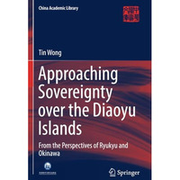 Approaching Sovereignty over the Diaoyu Islands: From the Perspectives of Ryukyu [Paperback]