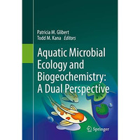 Aquatic Microbial Ecology and Biogeochemistry: A Dual Perspective [Hardcover]