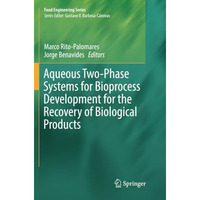 Aqueous Two-Phase Systems for Bioprocess Development for the Recovery of Biologi [Paperback]