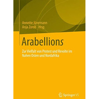 Arabellions: Zur Vielfalt von Protest und Revolte im Nahen Osten und Nordafrika [Paperback]