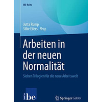 Arbeiten in der neuen Normalit?t: Sieben Trilogien f?r die neue Arbeitswelt [Paperback]