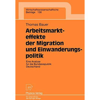 Arbeitsmarkteffekte der Migration und Einwanderungspolitik: Eine Analyse f?r die [Paperback]