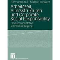 Arbeitszeit, Altersstrukturen und Corporate Social Responsibility: Eine repr?sen [Paperback]