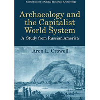 Archaeology and the Capitalist World System: A Study from Russian America [Paperback]