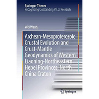 Archean-Mesoproterozoic Crustal Evolution and Crust-Mantle Geodynamics of Wester [Hardcover]