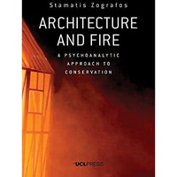 Architecture and Fire: A Psychoanalytic Approach to Conservation [Hardcover]