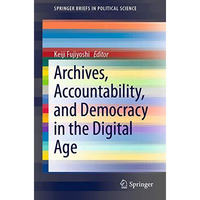 Archives, Accountability, and Democracy in the Digital Age [Paperback]