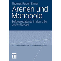 Arenen und Monopole: Softwarepatente in den USA und in Europa [Paperback]