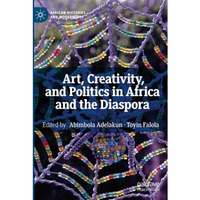 Art, Creativity, and Politics in Africa and the Diaspora [Paperback]