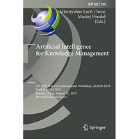 Artificial Intelligence for Knowledge Management: 7th IFIP WG 12.6 International [Hardcover]