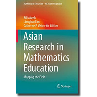 Asian Research in Mathematics Education: Mapping the Field [Hardcover]