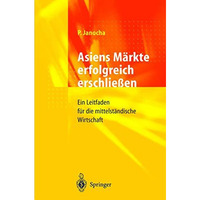 Asiens M?rkte erfolgreich erschlie?en: Ein Leitfaden f?r die mittelst?ndische Wi [Paperback]