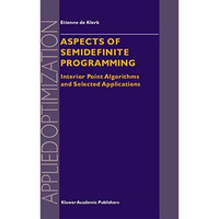 Aspects of Semidefinite Programming: Interior Point Algorithms and Selected Appl [Paperback]