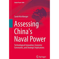 Assessing China's Naval Power: Technological Innovation, Economic Constraints, a [Hardcover]