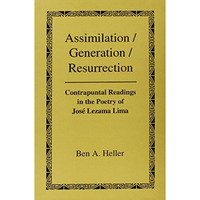 Assimilation/Generation/Resurrection: Contrapuntal Readings in the Poetry of Jos [Hardcover]