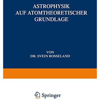 Astrophysik: Auf Atomtheoretischer Grundlage [Paperback]