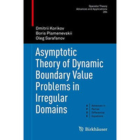 Asymptotic Theory of Dynamic Boundary Value Problems in Irregular Domains [Hardcover]