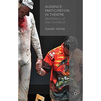 Audience Participation in Theatre: Aesthetics of the Invitation [Hardcover]