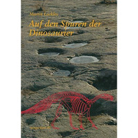 Auf den Spuren der Dinosaurier: Dinosaurierf?hrten  Eine Expedition in die Verg [Paperback]