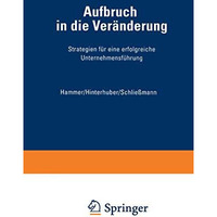 Aufbruch in die Ver?nderung: Strategien f?r eine erfolgreiche Unternehmensf?hrun [Paperback]