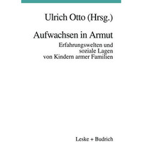 Aufwachsen in Armut: Erfahrungswelten und soziale Lagen von Kindern armer Famili [Paperback]