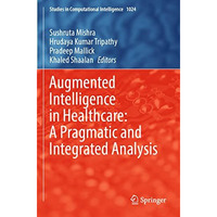 Augmented Intelligence in Healthcare: A Pragmatic and Integrated Analysis [Paperback]