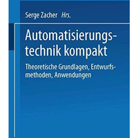 Automatisierungstechnik kompakt: Theoretische Grundlagen, Entwurfsmethoden, Anwe [Paperback]