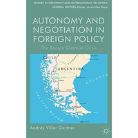 Autonomy and Negotiation in Foreign Policy: The Beagle Channel Crisis [Hardcover]