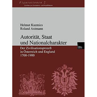 Autorit?t, Staat und Nationalcharakter: Der Zivilisationsproze? in ?sterreich un [Paperback]