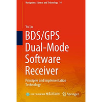 BDS/GPS Dual-Mode Software Receiver: Principles and Implementation Technology [Hardcover]