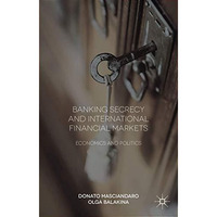 Banking Secrecy and Global Finance: Economic and Political Issues [Hardcover]