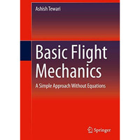 Basic Flight Mechanics: A Simple Approach Without Equations [Hardcover]